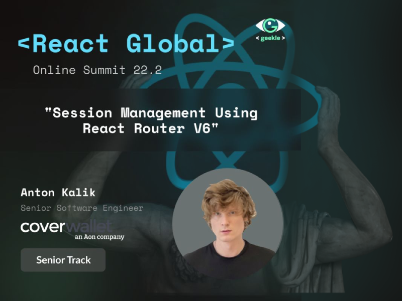 Anton Kalik - Session Management Using React Router V6 @ React Global Summit